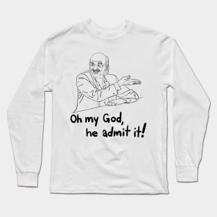 oh my god, he admit it! - from "I Think You Should Leave" Long Sleeve T-Shirt